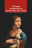 Art and Invention of Leonardo da Vinci: A Field Guide to His Works, Machines, and Places