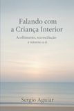 Falando com a Criança Interior: Acolhimento, reconciliação e retorno a si