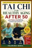 Tai Chi for Healthy Aging after 50: A 10-Minute-a-Day Program to Improve Balance, Build Strength, and Move with Confidence