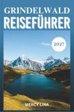 GRINDELWALD REISEFÜHRER 2027