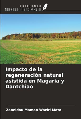 Impacto Ediciones Nuestro Conocimiento Impacto de la regeneración natural asistida en Magaria y Dantchiao Paperback