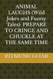 ANIMAL LAUGHS Wild Jokes and Funny Tales PREPARE TO CRINGE AND CHUCKLE AT THE SAME TIME
