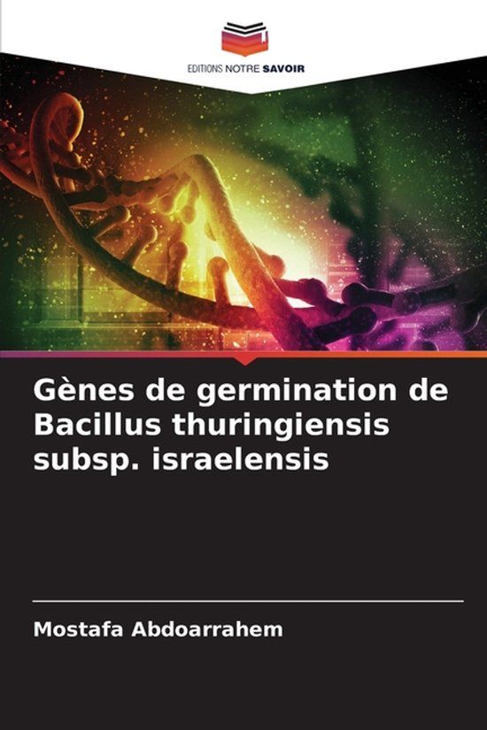 Gènes Editions Notre Savoir Gènes de germination de Bacillus thuringiensis subsp. israelensis
