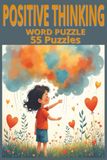 Positive Thinking Word Search for Kids: 55 Fun and Encouraging Puzzles with 495 Positive Words to Build Confidence, Kindness, Gratitude, and a Growth Mindset