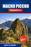 Machu Picchu Reiseführer 2027: Inka Trail Genehmigungen, Wanderungen im Heiligen Tal, Märkte in Cusco und Höhentipps für die Anden
