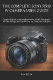 THE Sony The Complete Sony Rx10 IV Camera User Guide