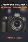 CANON EOS R6 MARK II GUIDE DE L'UTILISATEUR