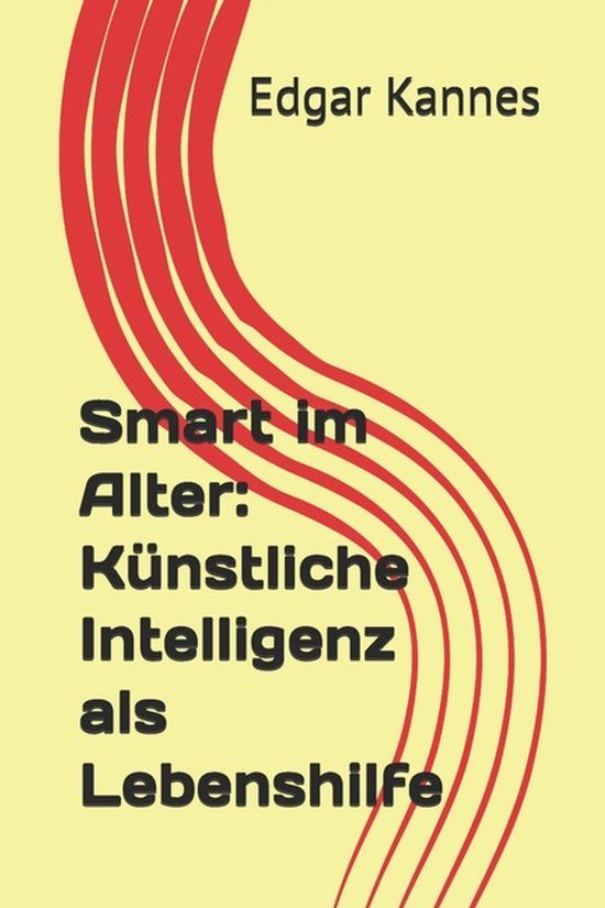 Smart Independently Published Smart im Alter: Künstliche Intelligenz als Lebenshilfe Paperback