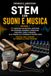 STEM CON SUONI E MUSICA - VOLUME 1: 12 laboratori con materiali quotidiani per osservare, misurare e progettare vibrazioni, suoni e frequenze dalla primaria alla secondaria di secondo grado