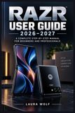 RAZR RAZR USER GUIDE 2026–2027: Schritt für Schritt zum sicheren Einrichten, Personalisieren und Bedienen des faltbaren Smartphones – mit Kamera, Außendisplay, Gesten, Akku, Datenschutz und Fehlerbehebung