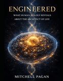 ENGINEERED: What Human Biology Reveals About the Architect of Life
