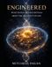 ENGINEERED: What Human Biology Reveals About the Architect of Life