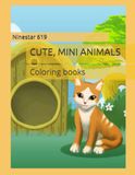 CUTE, MINI ANIMALS: Coloring book.