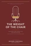 THE WEIGHT OF THE CHAIR: How the Best Leaders Build the Trust That Carries Any Load: A Field Guide for the C-Suite and Senior Leaders
