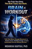 Brain × Workout: Train Your Brain Through Movement to Restore Focus, Stabilize Energy, and Build Sustainable Exercise Without Burnout