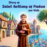 Story of Saint Anthony of Padua for Kids: The Kind Saint Who Loved Jesus