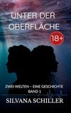 Unter der Oberfläche: Zwei Welten - eine Geschichte Band 1
