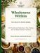 Wholeness Within: The Holistic Home Herbal: 100 Traditional Remedies, Teas, Balms, Oils & Whole-Person Practices