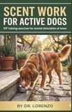 Scent Work for Active Dogs: A Practical Guide to Nose Work, Canine Enrichment, and Mental Stimulation at Home