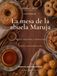 La mesa de la abuela Maruja. Volumen II: Dulces, meriendas y celebraciones