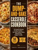 THE DUMP-AND-BAKE CASSEROLE COOKBOOK: 50 Foolproof Dump-and-Bake Casserole Recipes for Busy Families | One-Dish Comfort Meals with Minimal Prep, Budget-Friendly Ingredients, and Easy Weeknight Dinners