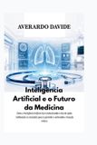 Inteligência Independently Published Inteligência Artificial e o Futuro da Medicina