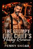 The Grumpy Fire Chief's Holiday Romance: A Small-Town Grumpy-Sunshine Holiday Romance