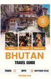 Bhutan Travel Guide: The Ultimate Guide to Bhutan's Tiger's Nest, Sacred Monasteries, Himalayan Landscapes, Cultural Traditions, Local Food and Hidden Gems