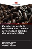 Caractérisation Editions Notre Savoir Caractérisation de la résistance à la rouille du caféier et à la maladie des baies du caféier
