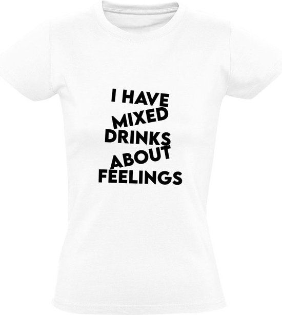 I have mixed drinks about feelings Dames T-shirt - Wit - Maat S