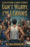 Don’t Worry, I’m Leaving: A Collection of Nonfiction Short Stories