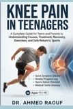 Knee Pain in Teenagers: A Complete Guide for Teens and Parents