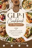 GLP-1 Cookbook for Beginners: A High-Protein Meal Plan with GLP-1 Foods to Eat for Effective Weight Loss and Simple Daily Planning