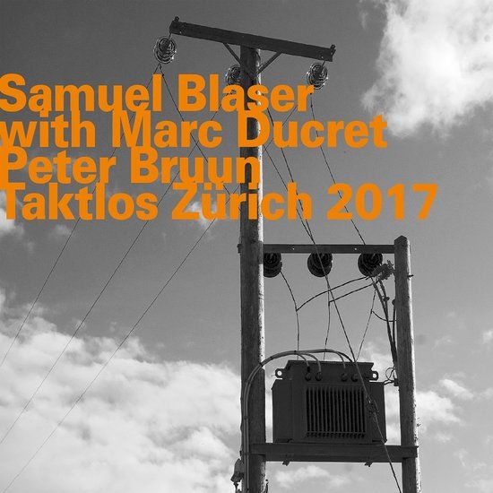 Taktlos HatHut Records Samuel Blaser Trio, Marc Ducret, Peter Bruun - Taktlos Zürich 2017 (CD)
