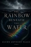 The Independently Published The Rainbow Beneath The Water Paperback