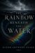 The Independently Published The Rainbow Beneath The Water Paperback