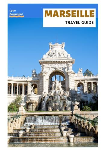 Marseille Travel Guide: Trip Planning, Historic Sites, Beaches, Calanques National Park, Local Cuisine, Day Trips, and Practical Itineraries