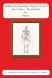 Anatomy & Physiology Organ Systems 2 Word Search Puzzle Book for Nurses