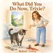 What Libri GmbH What Did You Do Now, Trixie? Paperback