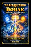 The Bogar The Golden Words of Bogar: Volume - 2 : Secrets of Vasi Yoga