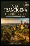 Via Francigena Pilgrim Guide: Daily Stages, Accommodation & Route Planning