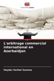 L'arbitrage Editions Notre Savoir L'arbitrage commercial international en Azerbaïdjan Paperback