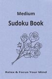Medium Sudoku Book: Medium Sudoku Book, Help calm Your Mind and Focus, 6x9 inches 110 pages 55 puzzles, solutions included