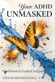 ADHD Workbook and Guide for Women. Your ADHD Unmasked: Cycle-Synced Tools for Emotional Regulation, Rejection Sensitivity, Somatic Awareness, Boundary ... a Life of Focus, Resilience & Confidence