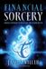 Financial New Page Books,US Financial Sorcery: Magical Strategies to Create Real and Lasting Wealth Paperback