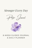 Stronger Every Day: An 8-Week Christian Prayer Journal & Daily Planner
