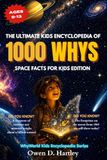 THE ULTIMATE KIDS ENCYCLOPEDIA OF 1000 WHYS: Space Facts For Kids Edition
