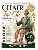 Chair Tai Chi Move Better, Live More: A Simple Daily Seated Program for Seniors to Improve Mobility, Build Confidence, and Keep Moving with Ease