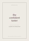 The Confident Taster: A Guided Wine Tasting Journal with 100 Structured Tasting Pages, Aroma and Structure Scales, Grape and Label Reference