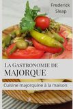La Gastronomie de Majorque: Cuisine majorquine à la maison